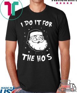 Santa I do it for the HO’s Christmas T-Shirt