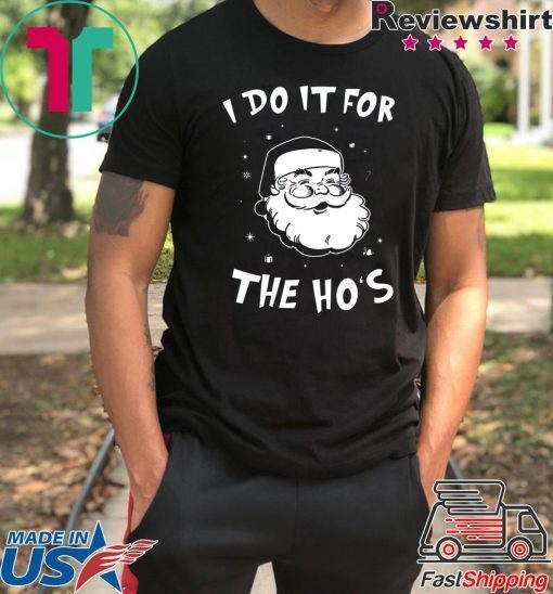 Santa I do it for the HO’s Christmas Tee Shirt
