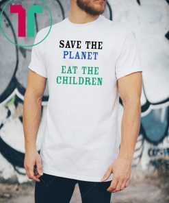 Offcial Save The Planet Eat The Babies 2019 Shirt