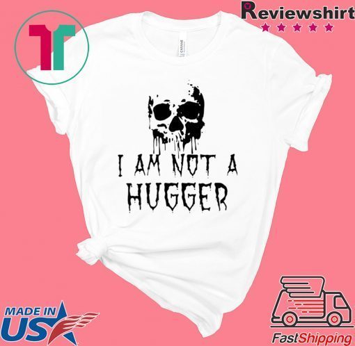 Skull I Am Not a Hugger T-Shirt