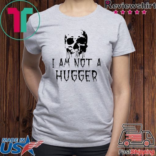 Skull I Am Not a Hugger T-Shirt