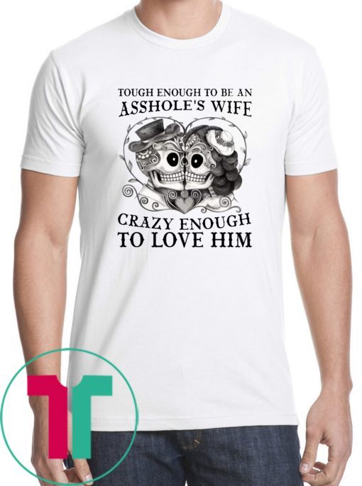 Skull Tough enough to be an assholes wife crazy shirt