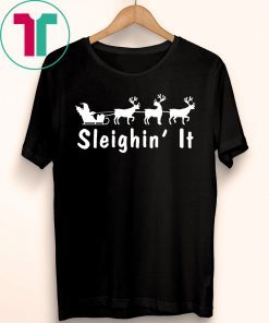 Sleighin It Christmas T-Shirts