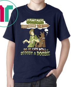 Someone Pass Shaggy The Baggy so He Can Roll Scooby a Doobie shirt