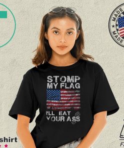 Stomp My Flag I'll Eat Your Ass T-Shirt
