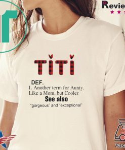 TITI DEF ANOTHER TERM FOR AUNTY LIKE A MOM BUT COOLER SHIRT