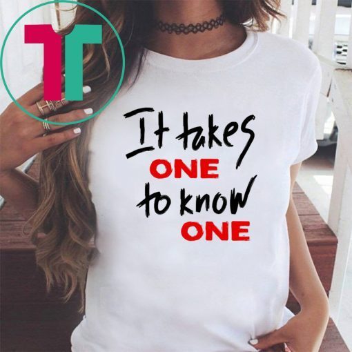 Takes One to Know One Unisex T-Shirt