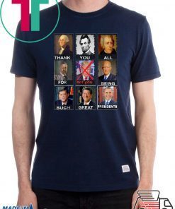 Thank You All For Being Such Great Presidents Not Trump Vote T-Shirt