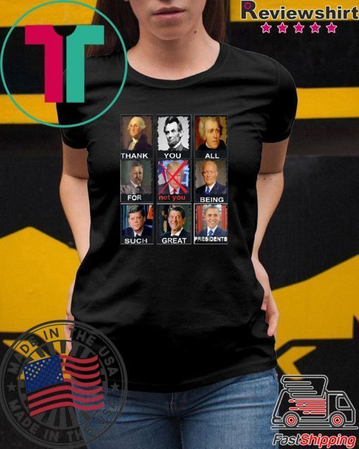 Thank You All For Being Such Great Presidents Shirt