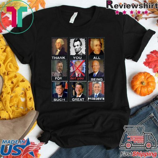 Thank You All For Being Such Great Presidents Not Trump 2020 T-Shirt