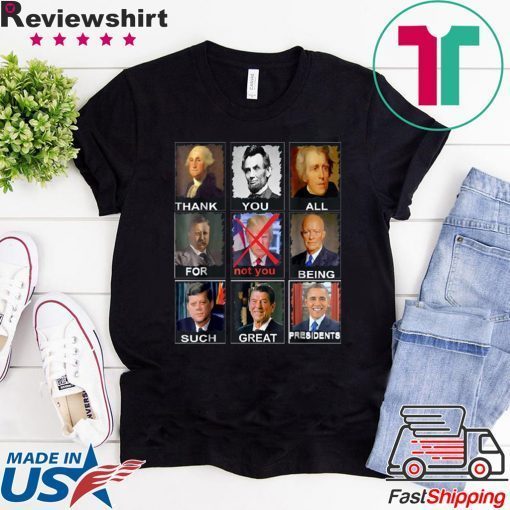 Thank You All For Being Such Great Presidents Not Trump Vote T-Shirt