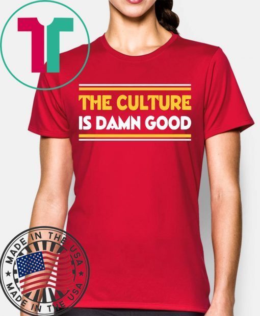 The Culture Is Damn Good T-Shirt
