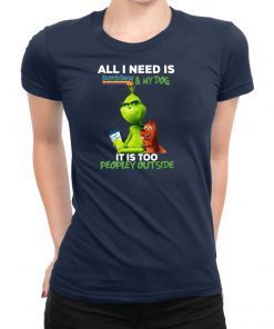 The Grinch All I Need Is Dutch Bros And My Dog It Is Too Peopley Outside Shirt