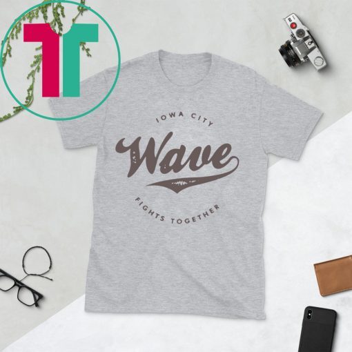 The Iowa Wave 2020 Iowa City Fights Together T-Shirts