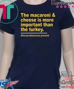 The Macaroni cheese is more important than the turkey shirt Limited Edition