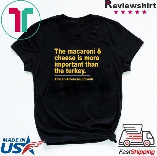 The Macaroni cheese is more important than the turkey Tee Shirts