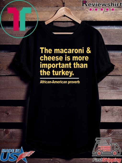 The macaroni and cheese is more important than the turkey t-shirts