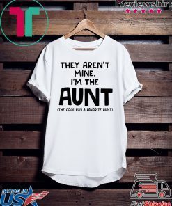 They aren’t mine I’m the aunt shirt