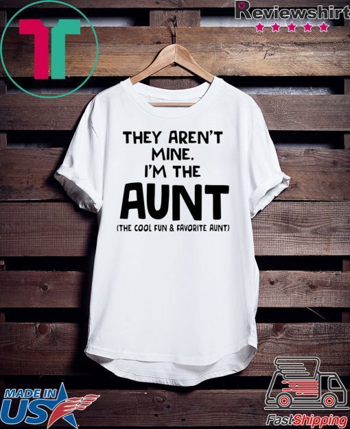 They aren’t mine I’m the aunt shirt