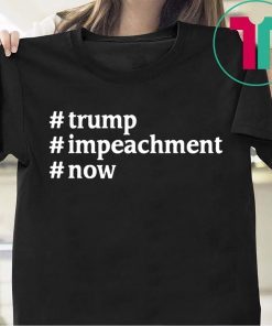 Trump #Impeachment #Now Patriotism USA President Tee Shirt