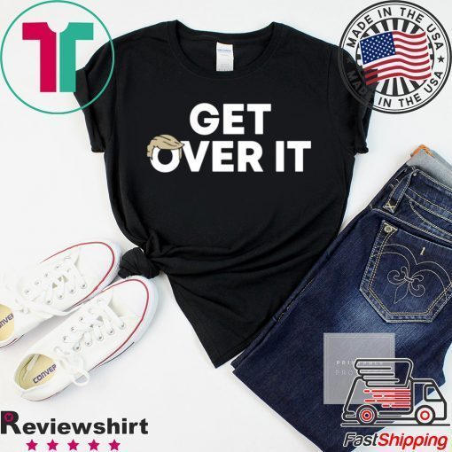 Trump campaign sells 'Get over it' T-Shirt