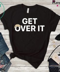 Trump campaign sells ‘Get over it’ 2020 Tee Shirts