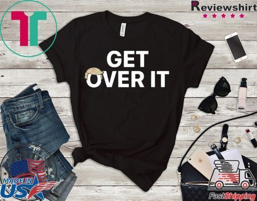 Trump campaign sells ‘Get over it’ 2020 Tee Shirts