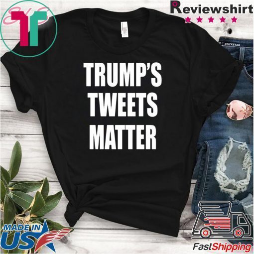 Trump’s Tweets Matter 2020 T-Shirt