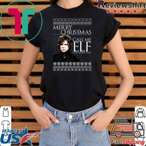 Tyrion Lannister Game of Thrones Merry Christmas Call Me ELF One More Time Ugly T-Shirt