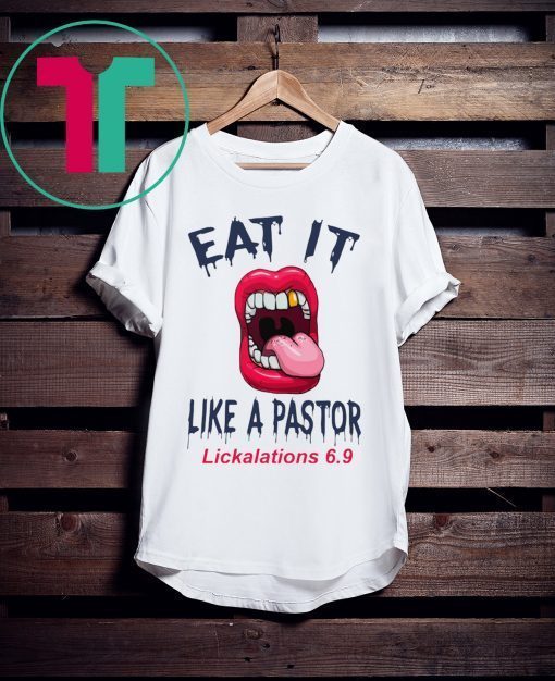 Mouth Eat It Like a pastor lickalation 6.9 t-shirts