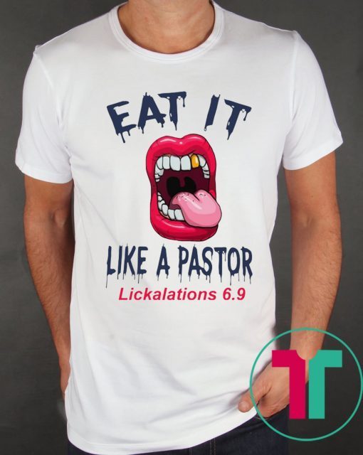 Mouth Eat It Like a pastor lickalation 6.9 t-shirts