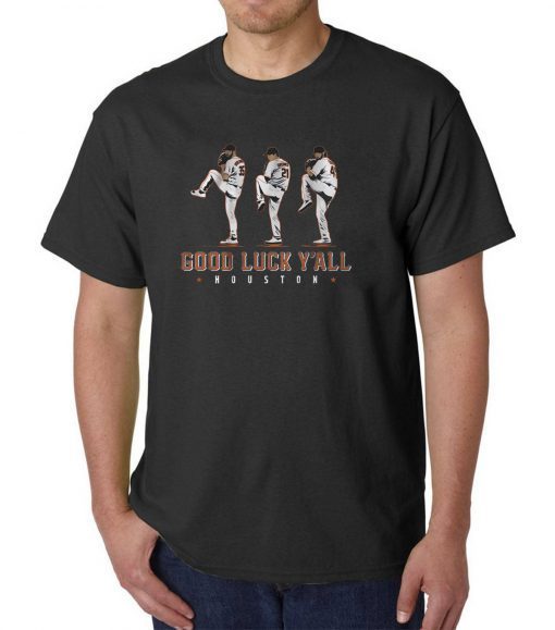 Verlander, Cole, Greinke original Tee Shirt – Good Luck Y’all, Houston