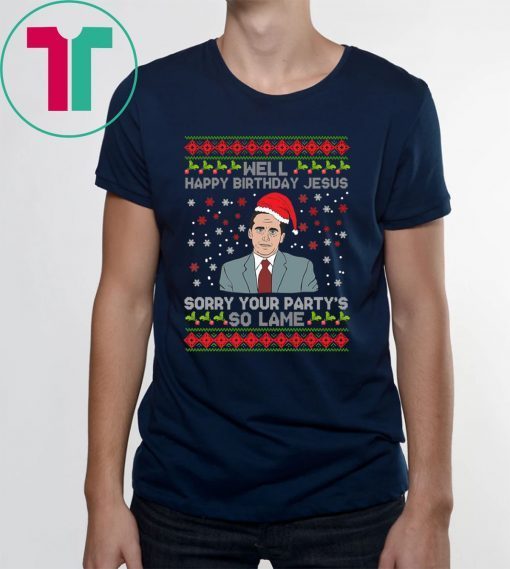 Well Happy Birthday Jesus Sorry Your Party’s So Lame Christmas T-Shirt