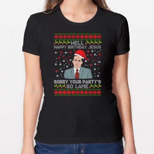 Well Happy Birthday Jesus Sorry Your Party’s So Lame Christmas T-Shirt