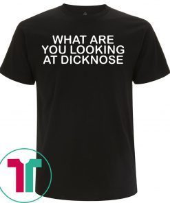 What Are You Looking at Dicknose Tee Shirt