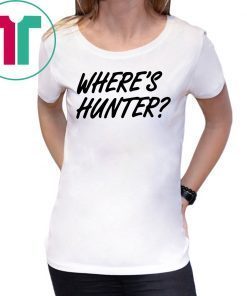 Let’s do another t-shirt Where’s Hunter Biden Shirt