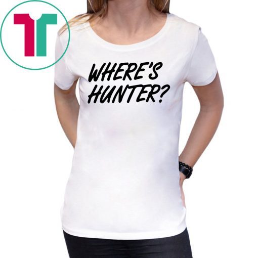 Let’s do another t-shirt Where’s Hunter Biden Shirt