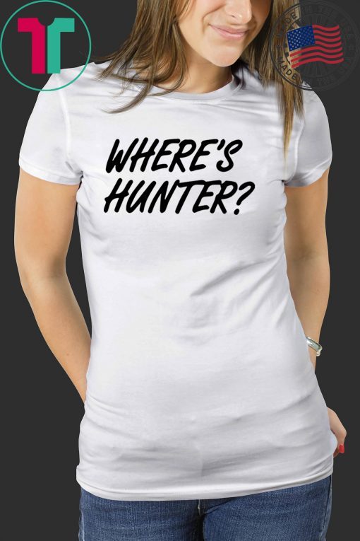 Let's do another t-shirt Where’s Hunter Biden T-Shirt