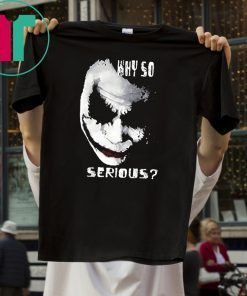 Why So Serious Joker Tee Shirt