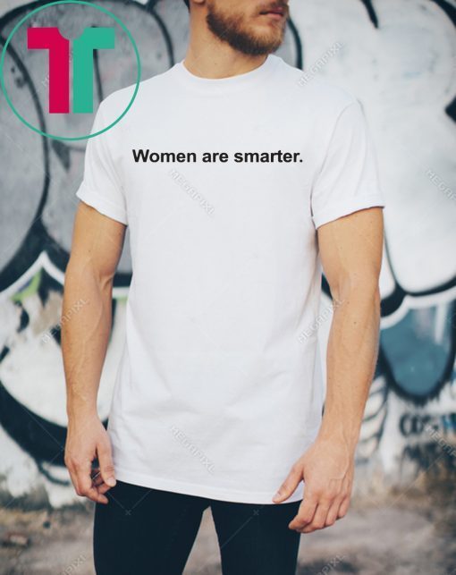 Women Are Smarter Tee Shirt