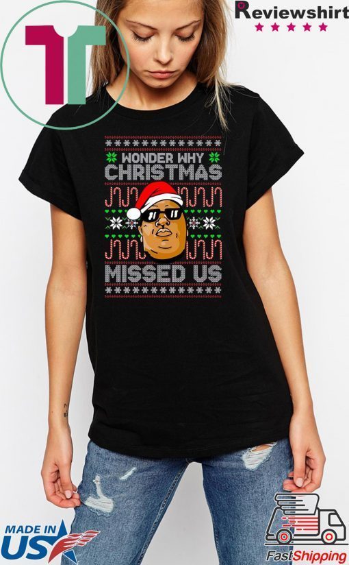 Wonder Why Christmas Missed Us Biggie T-Shirt