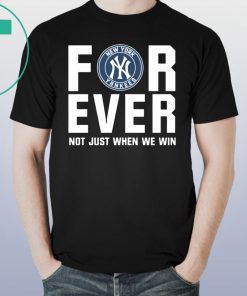 Yankees For Ever Not just when we win t-shirt