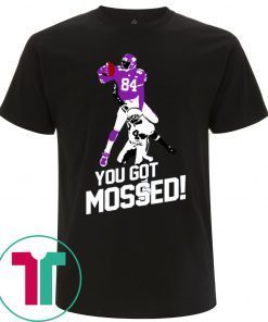 You Got Mossed Funny T-Shirt
