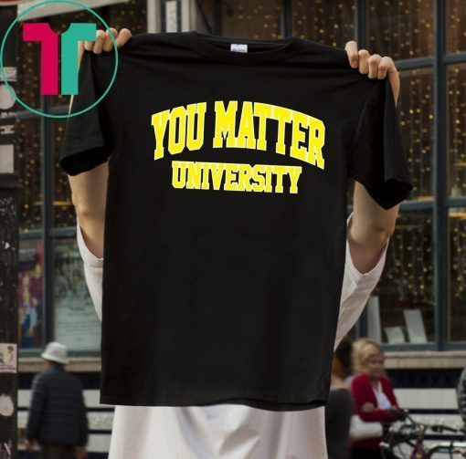 You Matter University T-Shirt