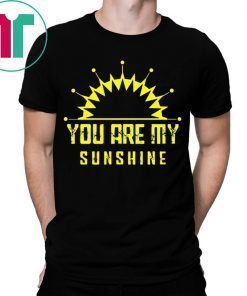You are my sunshine tee shirt