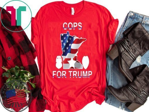 cops for Dnald Trump Minneapolis Tee Shirt