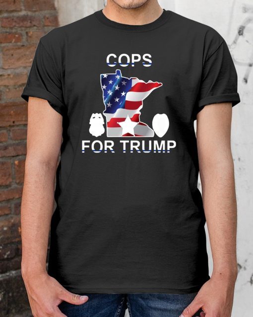 cops for Dnald Trump Minneapolis Tee Shirt