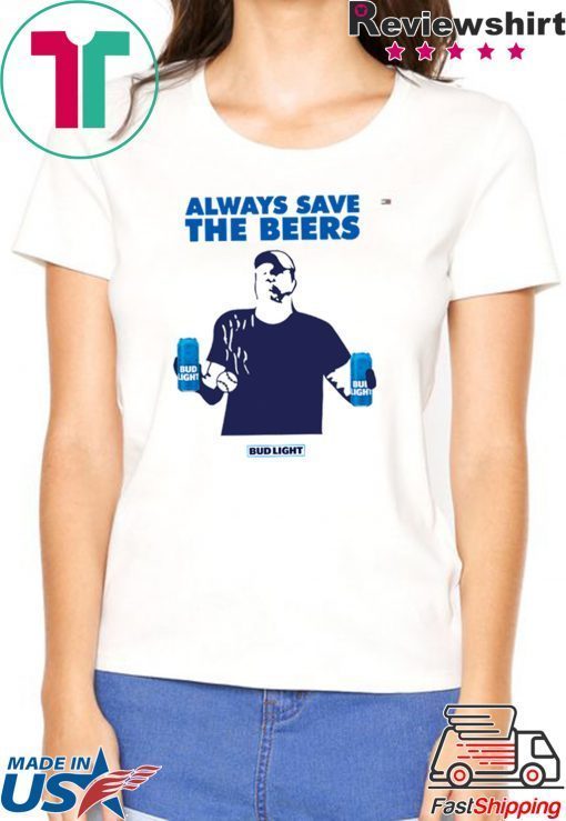 jeff adams Always Save The Beers Tee Shirt