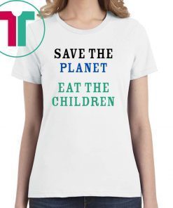 save the planet eat the babies Cool Gift T shirt