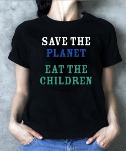 save the planet eat the babies Classic T Shirt